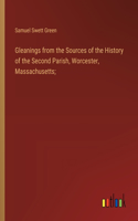 Gleanings from the Sources of the History of the Second Parish, Worcester, Massachusetts;