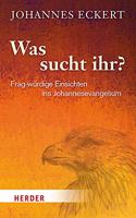 Was Sucht Ihr?