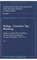 Hoftag - Gemeiner Tag - Reichstag: Studien Zur Strukturellen Entwicklung Deutscher Reichsversammlungen Des Spaten Mittelalters (1349-1471)