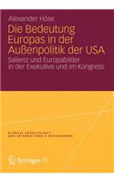 Bedeutung Europas in Der Außenpolitik Der USA: Salienz Und Europabilder in Der Exekutive Und Im Kongress