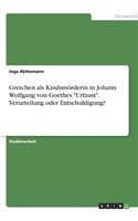 Gretchen als Kindsmörderin in Johann Wolfgang von Goethes Urfaust. Verurteilung oder Entschuldigung?