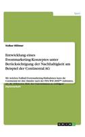 Entwicklung eines Eventmarketing-Konzeptes unter Berücksichtigung der Nachhaltigkeit am Beispiel der Continental AG: Mit welchen Fußball-Eventmarketing-Maßnahmen kann die Continental AG ihre Händler nach der FIFA WM 2006(TM) einbinden, um die definierten Ziel