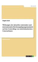 Wirkungen der aktuellen nationalen und internationalen Rechnungslegungsstandards auf das Controlling von mittelständischen Unternehmen