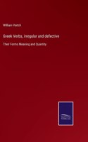 Greek Verbs, irregular and defective: Their Forms Meaning and Quantity