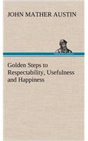 Golden Steps to Respectability, Usefulness and Happiness: (English)