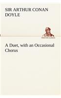 A Duet, with an Occasional Chorus