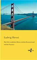 Mac Eck`s sonderbare Reisen zwischen Konstantinopel und San Francisco