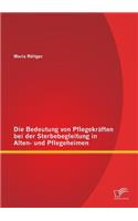 Bedeutung von Pflegekräften bei der Sterbebegleitung in Alten- und Pflegeheimen