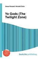 Ye Gods (the Twilight Zone): (English)