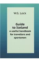 Guide to Iceland a Useful Handbook for Travellers and Sportsmen