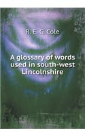 A Glossary of Words Used in South-West Lincolnshire