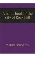 A hand-book of the city of Rock Hill