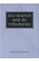 Our Branch and Its Tributaries