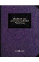 Handbuch Des Landwirthschaftlichen Wasserbaus