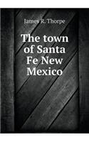 The town of Santa Fe New Mexico