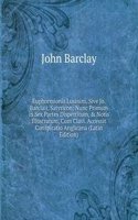 Euphormionis Lusinini, Sive Jo. Barclaii, Satyricon: Nunc Primum in Sex Partes Dispertitum, & Notis Illustratum, Cum Clavi. Accessit Conspiratio Anglicana (Latin Edition)