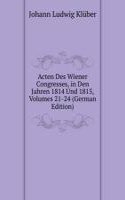 Acten Des Wiener Congresses, in Den Jahren 1814 Und 1815, Volumes 21-24 (German Edition)