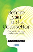 Before you find a counsellor : First aid kit for stress and mental health