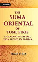 The Suma Oriental of Tome Pires An Account of The East, From The Red Sea to Japan, Written In Malacca And India In 1512-1516