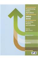 Transforming Indian Agriculture-India 2040: Productivity, Markets, and Institutions