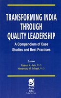 Transforming India Through Quality Leadership : A Compendium of Case Studies and Best Practices
