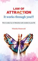 Law of Attraction It works through you - How to make Law of Attraction work wonders in your life