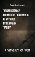 Nazi Ideology and Medical Experiments as Symbols of Human Tragedy