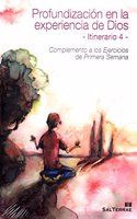 Profundizacion en la experiencia de Dios. Itinerario 4: Complemento a los Ejercicios de Primera Semana