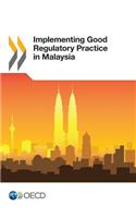 Implementing Good Regulatory Practice in Malaysia