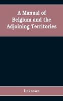 A manual of Belgium and the adjoining territories