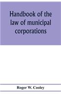 Handbook of the law of municipal corporations