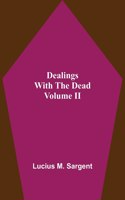 Dealings With The Dead Volume II