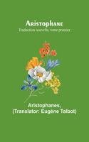 Aristophane; Traduction nouvelle, tome premier