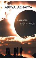 Darkness even at Noon