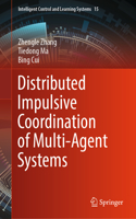Distributed Impulsive Coordination of Multi-Agent Systems: (15 Intelligent Control and Learning Systems)