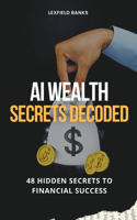 AI Wealth Secrets Decoded: 48 Hidden Secrets to Financial Success