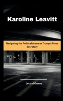 Karoline Leavitt: Navigating the Political Arena as Trump's Press Secretary(8 The Political Blueprint)