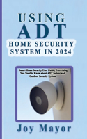 Using ADT Home Security System in 2024: Smart Home Security User Guide, Everything You Need to Know about ADT Indoor and Outdoor Security System