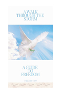 A Walk Through The Storm A Guide To Freedom