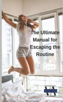 Ultimate Manual for Escaping the Routine