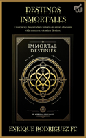 Destinos Inmortales: Una épica y desgarradora historia de amor y obsesión, vida y muerte, ciencia y destino.