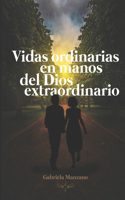 Vidas ordinarias en manos del Dios extraordinario