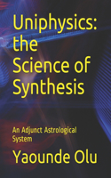 Uniphysics: the Science of Synthesis: An Adjunct Astrological System