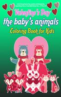 Valentine's Day Coloring Book for Kids: A Cute Coloring Book for Boys and Girls with Valentine Day Animal Theme Such as Lovely Rabbit, Chicks, Bear, ... 2-5 Years Old (The Baby's animals B