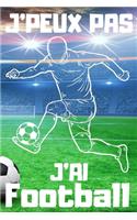 J'PEUX PAS J'AI Football: Carnet de notes pour amateur de Football - 120 pages au format 6*9 pouces
