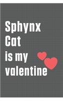 Sphynx Cat is my valentine: For Sphynx Cat Fans