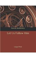 Let Us Follow Him: Large Print