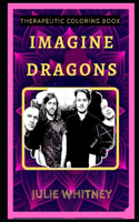 Imagine Dragons Therapeutic Coloring Book: Fun, Easy, and Relaxing Coloring Pages for Everyone