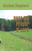 Hear My Prayer O' Lord