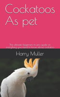 Cockatoos As pet